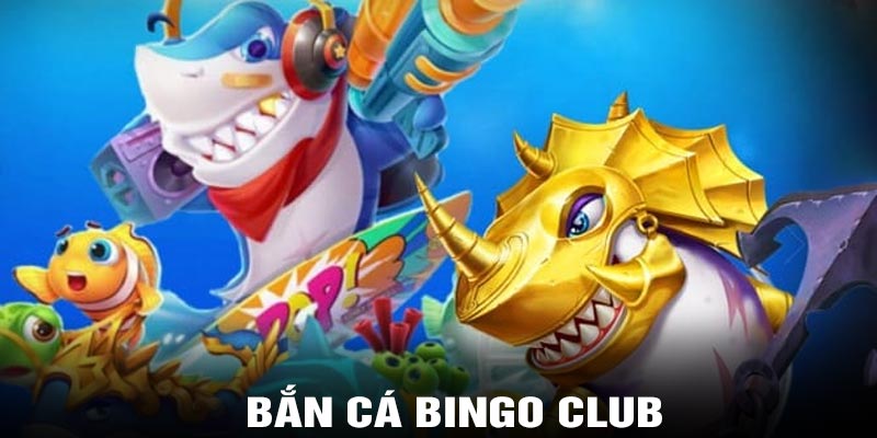 Bắn cá bingo club