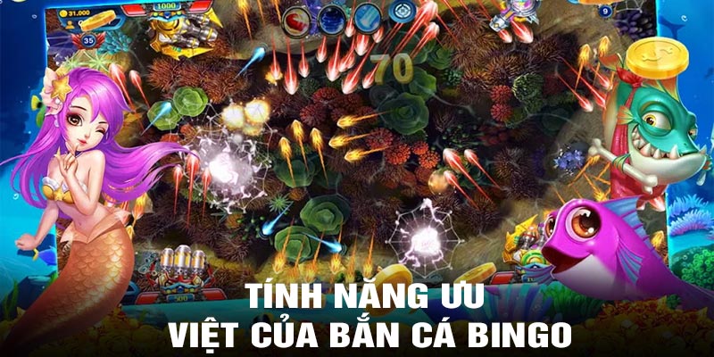 Những tính năng ưu việt của Bắn cá Bingo Club